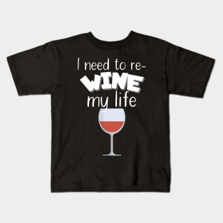 I need to re-wine my life Kids T-Shirt